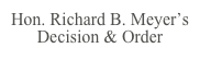 Hon. Richard B. Meyer’s Decision & Order