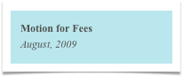 Motion for Fees
August, 2009